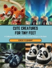 Cute Creatures for Tiny Feet: A Collection of 60 Fun and Easy Crochet Designs in this Book Cover Image