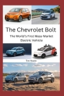 The Chevrolet Bolt: The World's First Mass-Market Electric Vehicle By Tim Howie Cover Image