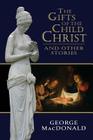 The Gifts of the Child Christ, and Other Stories Cover Image