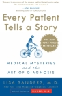 Every Patient Tells a Story: Medical Mysteries and the Art of Diagnosis By Lisa Sanders Cover Image