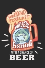 Angler Fangbuch / Langfristig bessere Angelerfolge / Weekend Forecast Walleye Fishing With A Chance Of Beer: 6 x 9 Zoll (ca. DIN A5) I 120 Seiten Vert Cover Image