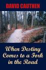 When Destiny Comes to a Fork in the Road By David Cauthen Cover Image
