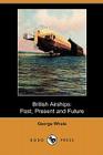 British Airships: Past, Present and Future (Dodo Press) By George Whale Cover Image