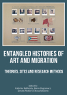 Entangled Histories of Art and Migration: Theories, Sites and Research Methods By Cathrine Bublatzky (Editor), Burcu Dogramaci (Editor), Kerstin Pinther (Editor), Mona Schieren (Editor) Cover Image