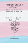 Transcendence Affirmed: Poems and Affirmations in Celebration of Trans* Life By Isazela Amanzi Cover Image
