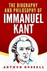 The Biography and Philosophy of Immanuel Kant By Arthur Russell Cover Image