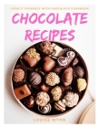 Chocolate Recipes: Cook it Yourself with Chocolate Cookbook By Louise Wynn Cover Image