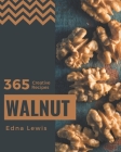 365 Creative Walnut Recipes: The Best Walnut Cookbook on Earth By Edna Lewis Cover Image