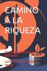 Camino a la Riqueza: Estrategias Para Hacerse Millonario By Luis Fernando Tejada Yepes Cover Image