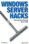 Windows Server Hacks: 100 Industrial-Strength Tips & Tools By Mitch Tulloch Cover Image