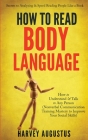 How to Read Body Language: Secrets to Analyzing & Speed Reading People Like a Book - How to Understand & Talk to Any Person (Nonverbal Communicat Cover Image