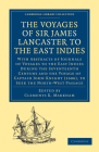 The Voyages of Sir James Lancaster, Kt., to the East Indies: With Abstracts of Journals of Voyages to the East Indies During the Seventeenth Century, (Cambridge Library Collection - Hakluyt First) By Clements R. Markham (Editor) Cover Image