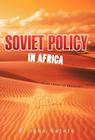 Soviet Policy in Africa: From Lenin to Brezhnev By O. Igho Natufe Cover Image
