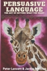 Persuasive Language: The Art of Getting What You Want By Jackie Brennan, Peter Lancett Cover Image