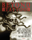 Beyond Tattoo: Art, Graphics and Illustration by the World's Leading Tattoo Artists By Allan Graves Cover Image