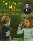 Sign Language Man: Thomas H. Gallaudet and His Incredible Work (Genius at Work! Great Inventor Biographies) By Edwin Brit Wyckoff Cover Image
