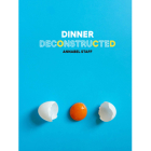 Dinner Deconstructed Cover Image