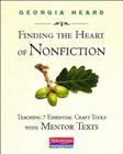 Finding the Heart of Nonfiction: Teaching 7 Essential Craft Tools with Mentor Texts By Georgia Heard Cover Image
