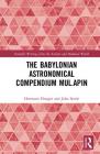 The Babylonian Astronomical Compendium Mul.Apin (Scientific Writings from the Ancient and Medieval World) By Hermann Hunger, John Steele Cover Image