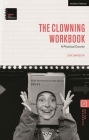 The Clowning Workbook: A Practical Course (Theatre Arts Workbooks) By Jon Davison Cover Image