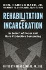 Rehabilitation and Incarceration: In Search of Fairer and More Productive Sentencing By Harold Baer Jr, Robert C. Meade (Editor) Cover Image
