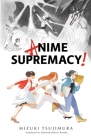 Anime Supremacy! By Mizuki Tsujimura, Hwei Lim (Illustrator) Cover Image