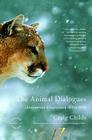 The Animal Dialogues: Uncommon Encounters in the Wild By Craig Childs Cover Image
