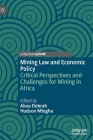 Mining Law and Economic Policy: Critical Perspectives and Challenges for Mining in Africa By Akua Debrah (Editor), Hudson Mtegha (Editor) Cover Image