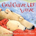 God Gave Us Love (God Gave Us Series) By Lisa Tawn Bergren Cover Image
