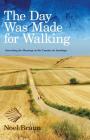 The Day Was Made for Walking: Searching for Meaning on the Camino de Santiago By Noel Braun Cover Image