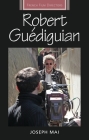 Robert Guédiguian (French Film Directors) By Joseph Mai Cover Image
