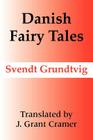Danish Fairy Tales By Svendt Grundtvig, J. Grant Cramer (Translator) Cover Image