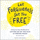 Let Forgiveness Set You Free: A Step-By-Step Guide for Letting Go of the Pain & Finding Peace By Meredith Hooke, Jackie Sanders (Read by) Cover Image