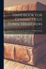 Handbook for Connecticut Town Treasurers By University of Connecticut Institute of (Created by) Cover Image