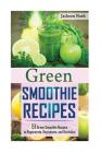 Green Smoothie Recipes: 51 Green Smoothie Recipes To Regenerate, Rejuvenate, And Revitalize By Jackson Nash Cover Image