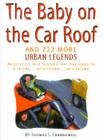 Baby on the Car Roof and 222 More Urban Legends: Absolutely True Stories That Happened to a Friend...of a Friend...of a Friend By Thomas J. Craughwell Cover Image