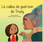 Le Caillou de Guérison de Trudy By Trudy Spiller, Jessika Von Innerebner (Illustrator) Cover Image
