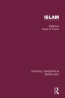 Islam: Critical Concepts in Sociology By Professor Bryan S. Turner (Editor) Cover Image