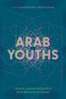 Arab Youths: Leisure, Culture and Politics from Morocco to Yemen By Laurent Bonnefoy (Editor), Myriam Catusse (Editor) Cover Image