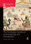 The Routledge Handbook of Archaeology and Globalization By Tamar Hodos (Editor) Cover Image