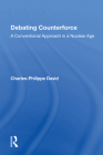Debating Counterforce: A Conventional Approach in a Nuclear Age Cover Image