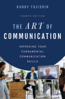 The Art of Communication: Improving Your Fundamental Communication Skills Cover Image