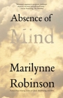 Absence of Mind: The Dispelling of Inwardness from the Modern Myth of the Self (The Terry Lectures Series) By Marilynne Robinson Cover Image