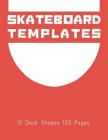 Skateboard Templates: Design your Own Skateboards, 120 pages, 12 unique deck shapes, 240 Ready to Draw Templates, 8.5 x 11 ( 21.60cm x 28cm By Skateboard Designers Library Cover Image