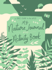 My Nature Journal and Activity Book: Explore the Outdoors in Your Backyard (Empower girls to enjoy nature) Cover Image