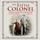 The Little Colonel Lib/E By Annie Fellows Johnston, Anna Fields (Read by) Cover Image