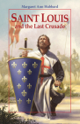 Saint Louis and The Last Crusade By Margaret Ann Hubbard Cover Image