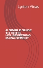 A Simple Guide to Hotel Housekeeping Management By Lynton Vinas Cover Image