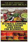 The Best Prepared Mason Jar Meals & Ultimate Canning & Preserving Food Guide For Beginners By Claire Daniels Cover Image