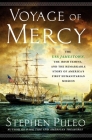 Voyage of Mercy: The USS Jamestown, the Irish Famine, and the Remarkable Story of America's First Humanitarian Mission By Stephen Puleo Cover Image